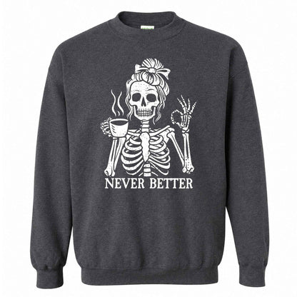 Funny Skeleton Coffee Halloween Sweatshirt, Never Better Graphic, Halloween Gift