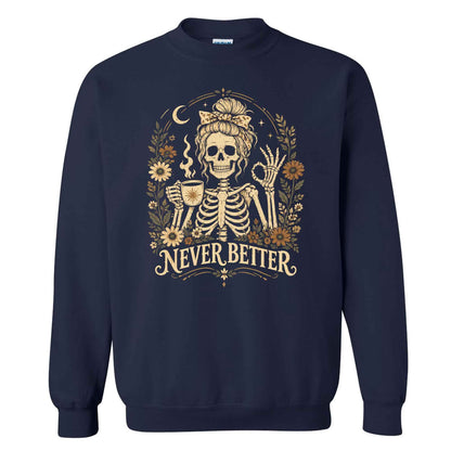 Funny Skeleton Coffee Halloween Sweatshirt, Never Better Graphic, Halloween Gift