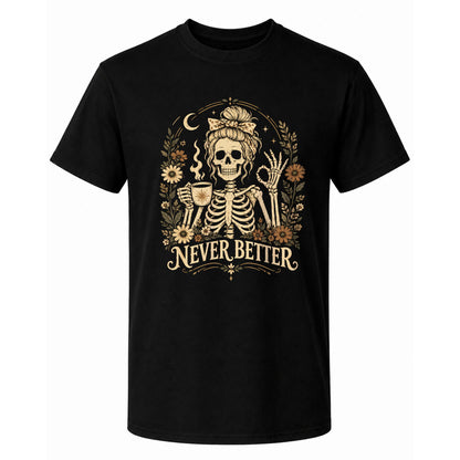 Funny Skeleton Coffee Halloween Sweatshirt, Never Better Graphic, Halloween Gift
