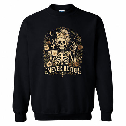 Funny Skeleton Coffee Halloween Sweatshirt, Never Better Graphic, Halloween Gift