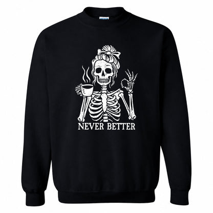 Funny Skeleton Coffee Halloween Sweatshirt, Never Better Graphic, Halloween Gift