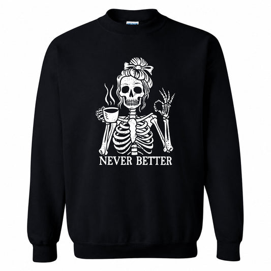 Funny Skeleton Coffee Halloween Sweatshirt, Never Better Graphic, Halloween Gift