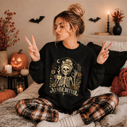 Funny Skeleton Coffee Halloween Sweatshirt, Never Better Graphic, Halloween Gift