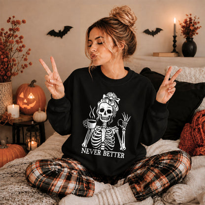 Funny Skeleton Coffee Halloween Sweatshirt, Never Better Graphic, Halloween Gift
