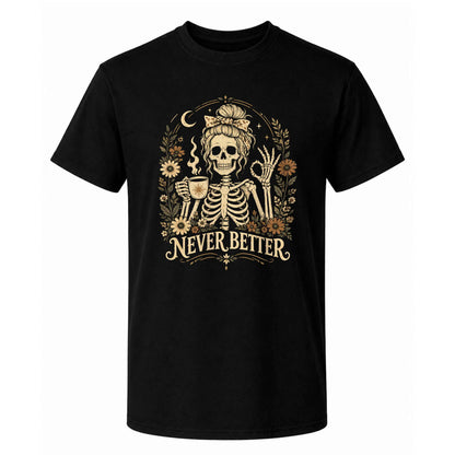 Funny Skeleton Coffee Halloween Sweatshirt, Never Better Graphic, Halloween Gift