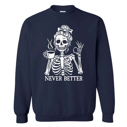 Funny Skeleton Coffee Halloween Sweatshirt, Never Better Graphic, Halloween Gift