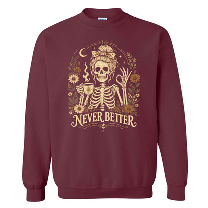 Funny Skeleton Coffee Halloween Sweatshirt, Never Better Graphic, Halloween Gift