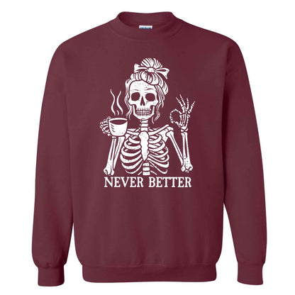 Funny Skeleton Coffee Halloween Sweatshirt, Never Better Graphic, Halloween Gift