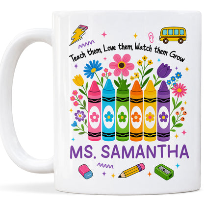 Teacher Crayon Flowers Mug - Teach Them Love Them Watch Them Grow - Personalized Teacher Mug, Appreciation Teacher Gift