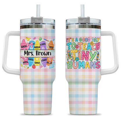 Colorful Teacher Tumbler with Handle - It's a Good Day to Teach Tiny Humans - Personalized Teacher Stainless Steel Tumbler - Back To School Gift for Teachers