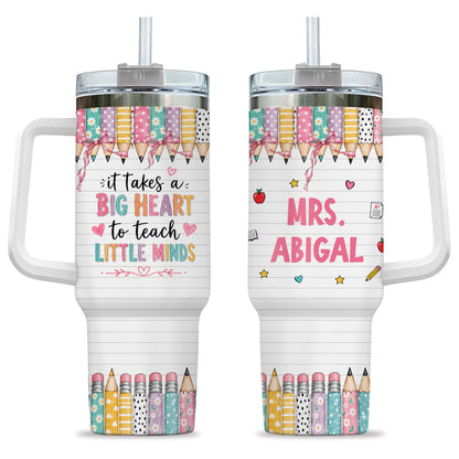 Personalized Teacher Tumbler - ItTakes a Big Heart To Teach Little Minds - Custom Teacher Name Tumbler, Thank You Gift For Teachers