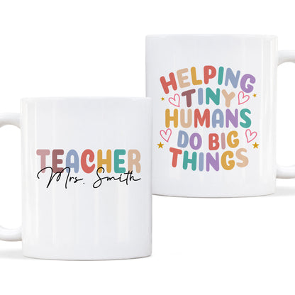 Personalized Teacher Mug - Helping Tiny Humans Do Big Things - Colorful Teacher Mug, Appreciation Gift for Teachers