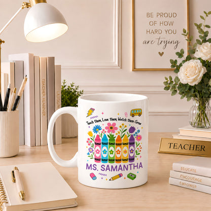 Teacher Crayon Flowers Mug - Teach Them Love Them Watch Them Grow - Personalized Teacher Mug, Appreciation Teacher Gift
