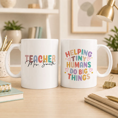 Personalized Teacher Mug - Helping Tiny Humans Do Big Things - Colorful Teacher Mug, Appreciation Gift for Teachers