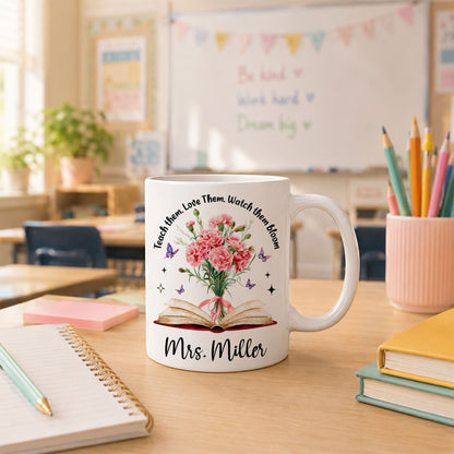 Vintage Birth Month Flower Teacher Mug - Teach Them Love Them Watch Them Bloom - Custom Teacher Name Coffee Cup - Appreciation Gift for Teacher